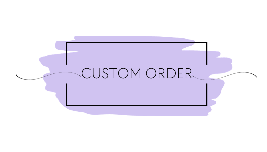 Custom Order- Luxury